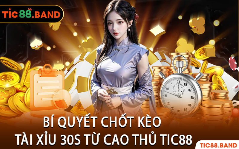 Bí Quyết Chốt Kèo Tài Xỉu 30S Từ Cao Thủ Tic88
