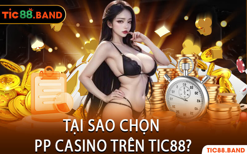 Tại Sao Chọn PP Casino Trên Tic88?